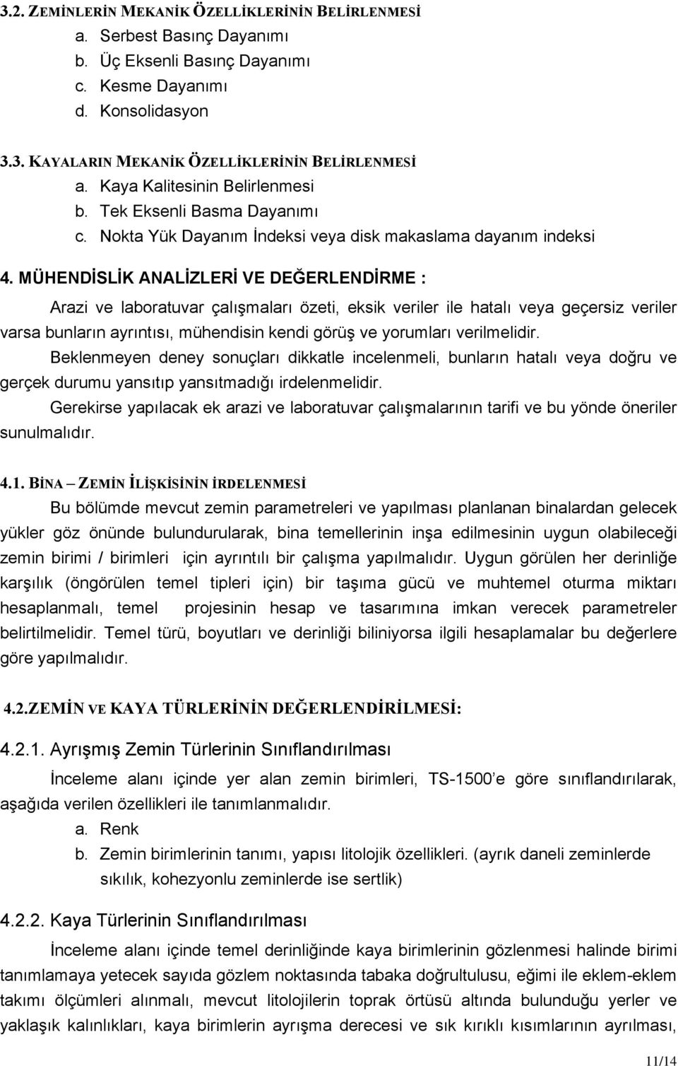 MÜHENDİSLİK ANALİZLERİ VE DEĞERLENDİRME : Arazi ve laboratuvar çalışmaları özeti, eksik veriler ile hatalı veya geçersiz veriler varsa bunların ayrıntısı, mühendisin kendi görüş ve yorumları