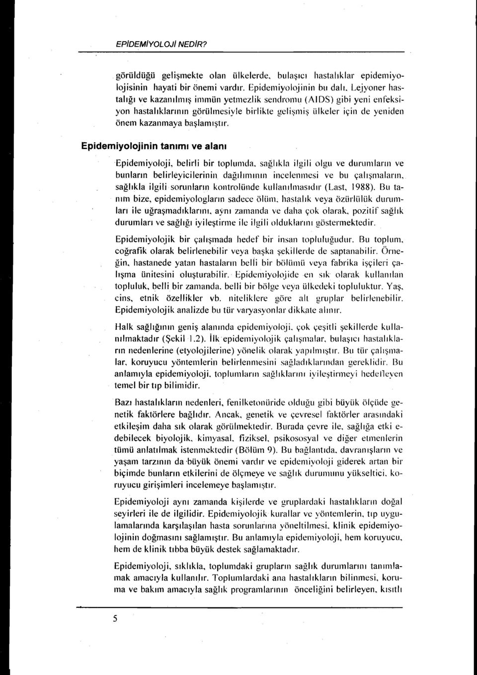 Epidemiyolojinin tanımı ve alanı Epidemiyoloj i, belirl i bir toplumda, sağlıkla i 19i i i olgu ve durum ların ve bunların belirleyicilerinin dağılımının incelenmesi ve bu çalışmaların.