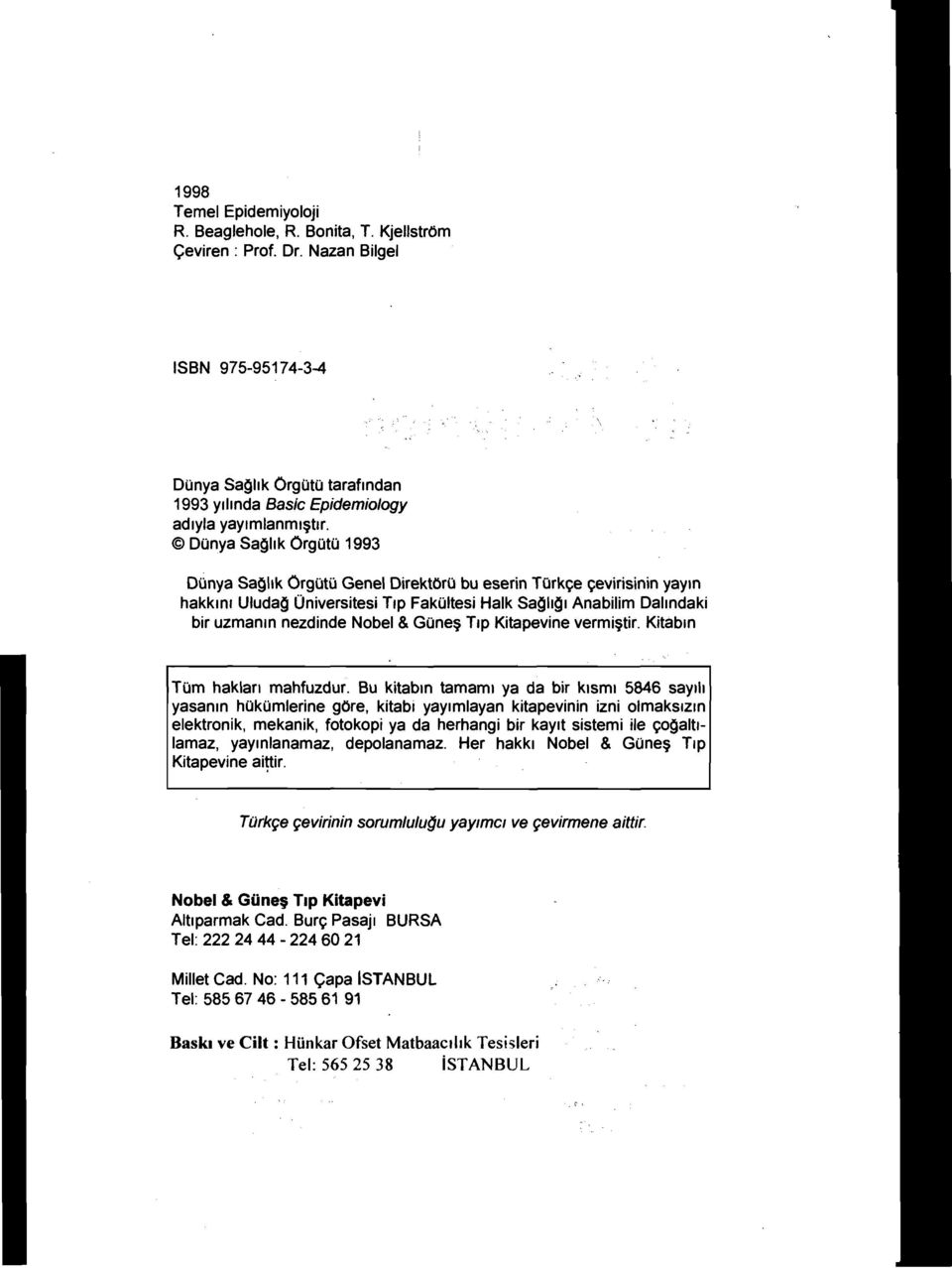 Dünya Saglık Örgütü 1993 Dünya Saglık Örgütü Genel DirektörO bu eserin Türkçe çevirisinin yayın hakkını Uludag Üniversitesi Tıp Fakültesi Halk Sagll91 Anabilim Dalındaki bir uzmanın nezdinde Nobel &