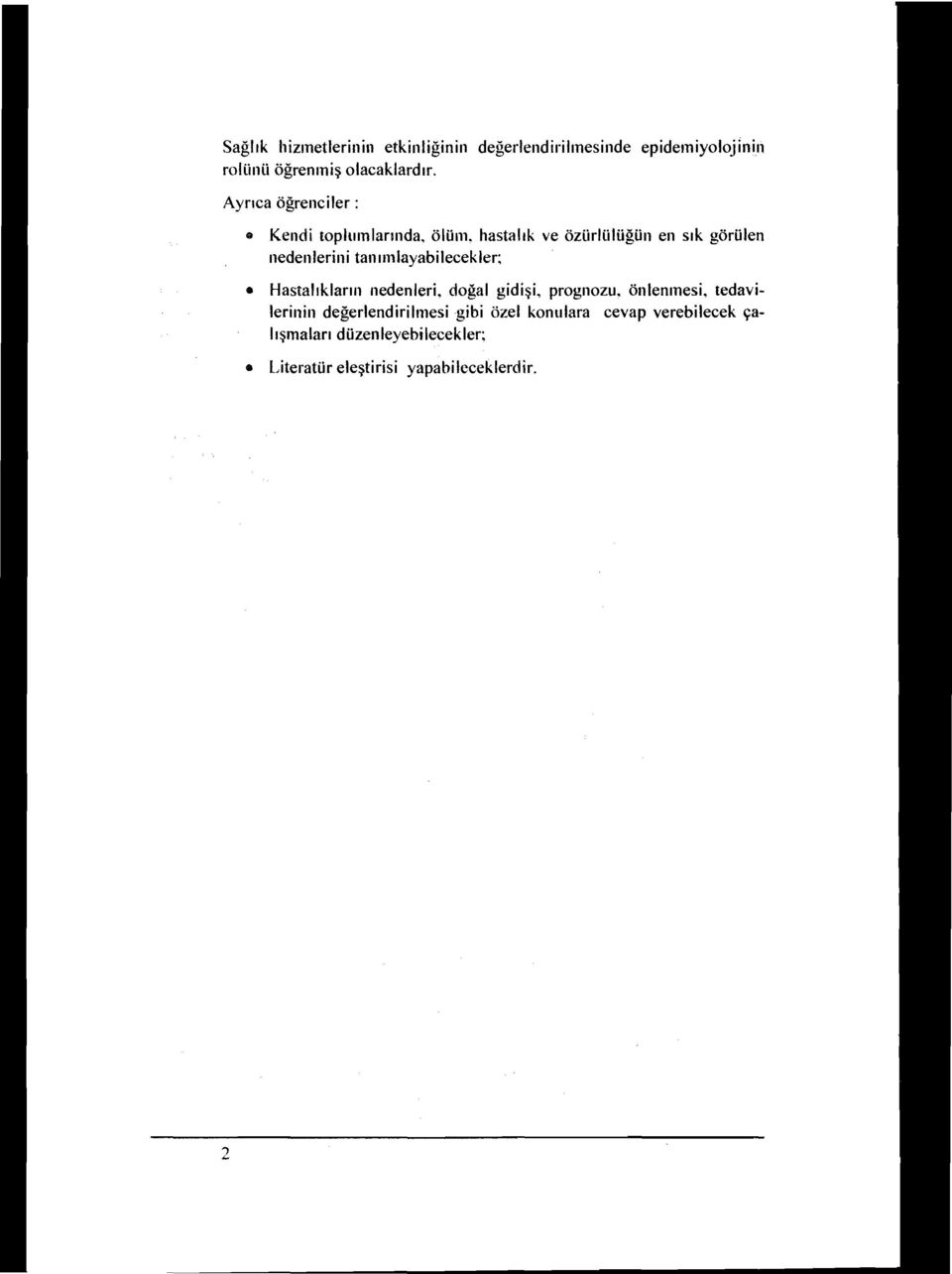 hastalık ve özürllilüğün en sık görülen nedenlerini tanımlayabilecekler: Hastalıkların nedenleri.