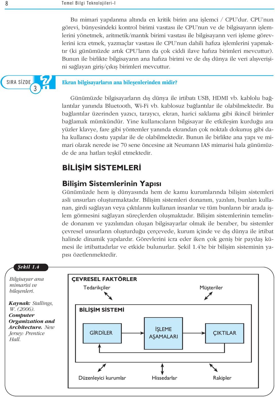 yazmaçlar vas tas ile CPU nun dahili haf za ifllemlerini yapmakt r (ki günümüzde art k CPU lar n da çok ciddi ilave haf za birimleri mevcuttur).