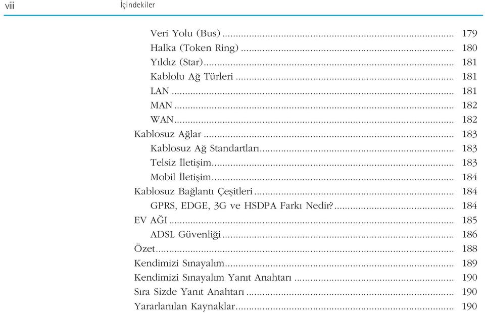 .. 184 Kablosuz Ba lant Çeflitleri... 184 GPRS, EDGE, 3G ve HSDPA Fark Nedir?... 184 EV A I... 185 ADSL Güvenli i... 186 Özet.