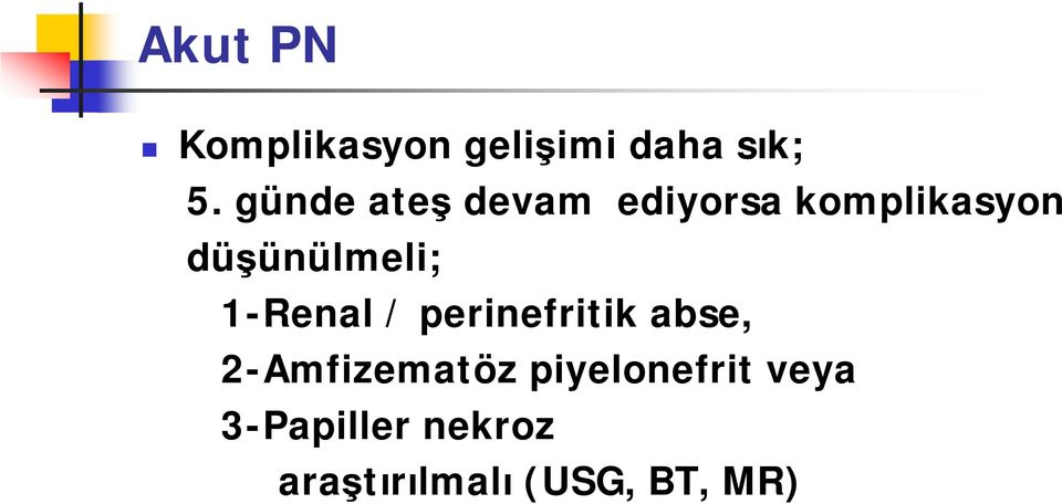 düşünülmeli; 1-Renal / perinefritik abse,