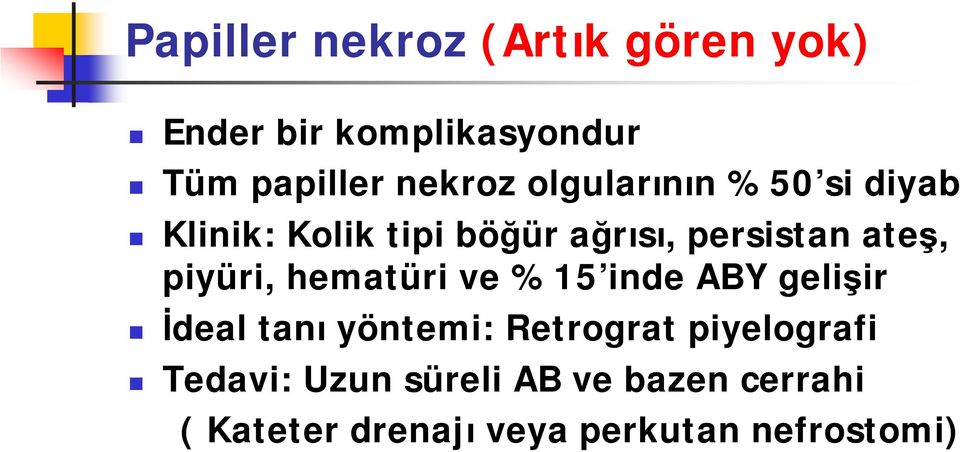 piyüri, hematüri ve %15 inde ABY gelişir İdeal tanı yöntemi: Retrograt