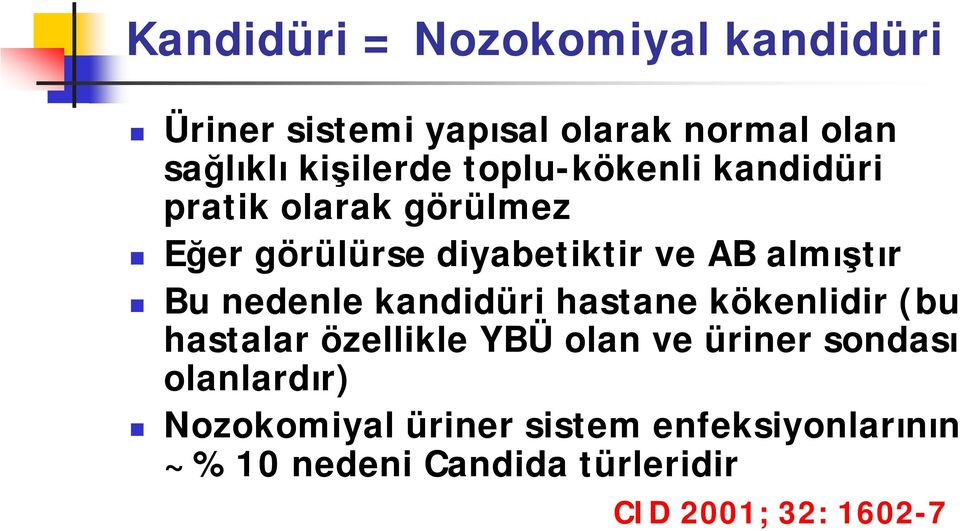 nedenle kandidüri hastane kökenlidir (bu hastalar özellikle YBÜ olan ve üriner sondası