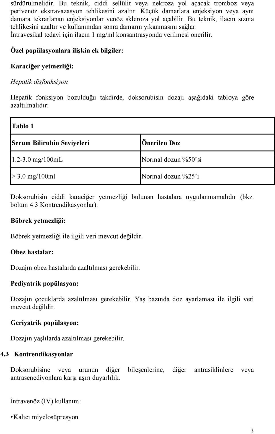 İntravesikal tedavi için ilacın 1 mg/ml konsantrasyonda verilmesi önerilir.