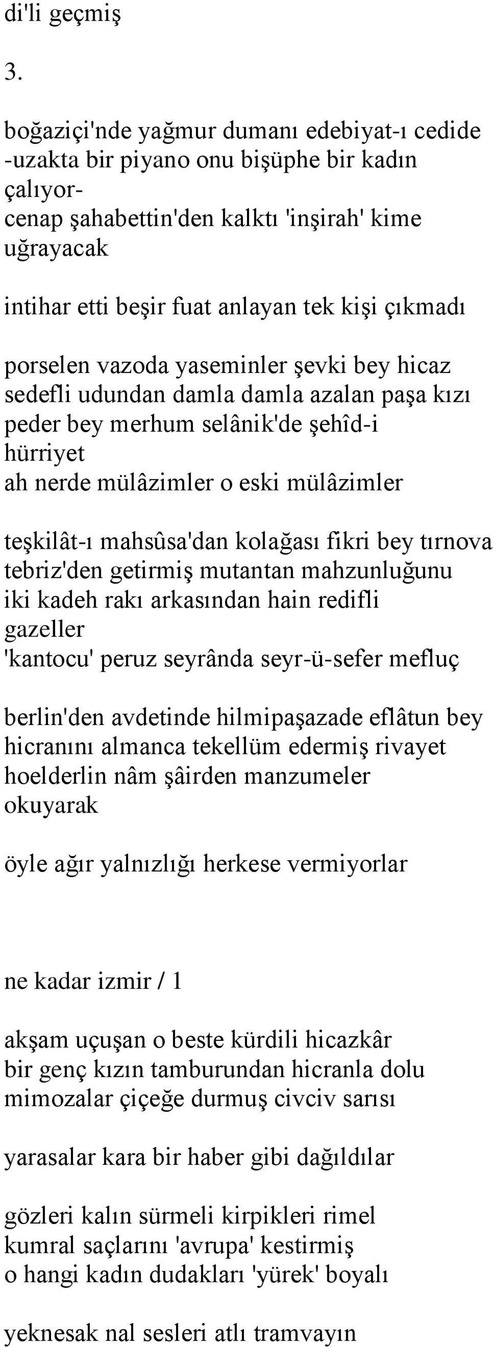 porselen vazoda yaseminler şevki bey hicaz sedefli udundan damla damla azalan paşa kızı peder bey merhum selânik'de şehîd-i hürriyet ah nerde mülâzimler o eski mülâzimler teşkilât-ı mahsûsa'dan