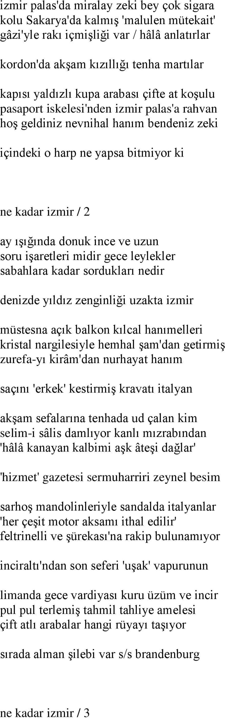 soru işaretleri midir gece leylekler sabahlara kadar sordukları nedir denizde yıldız zenginliği uzakta izmir müstesna açık balkon kılcal hanımelleri kristal nargilesiyle hemhal şam'dan getirmiş