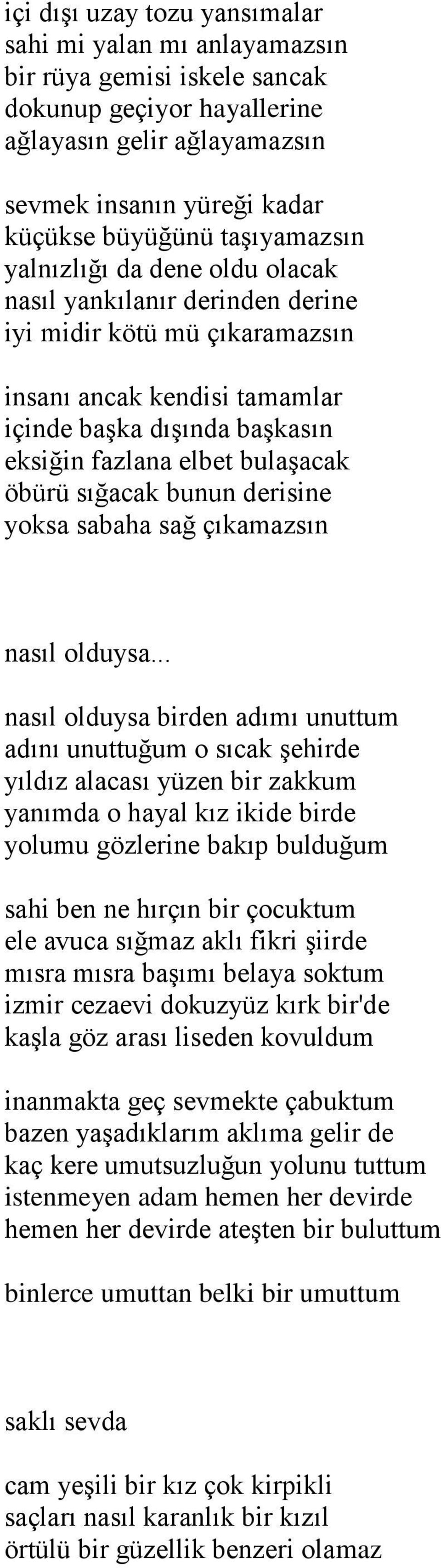 öbürü sığacak bunun derisine yoksa sabaha sağ çıkamazsın nasıl olduysa.