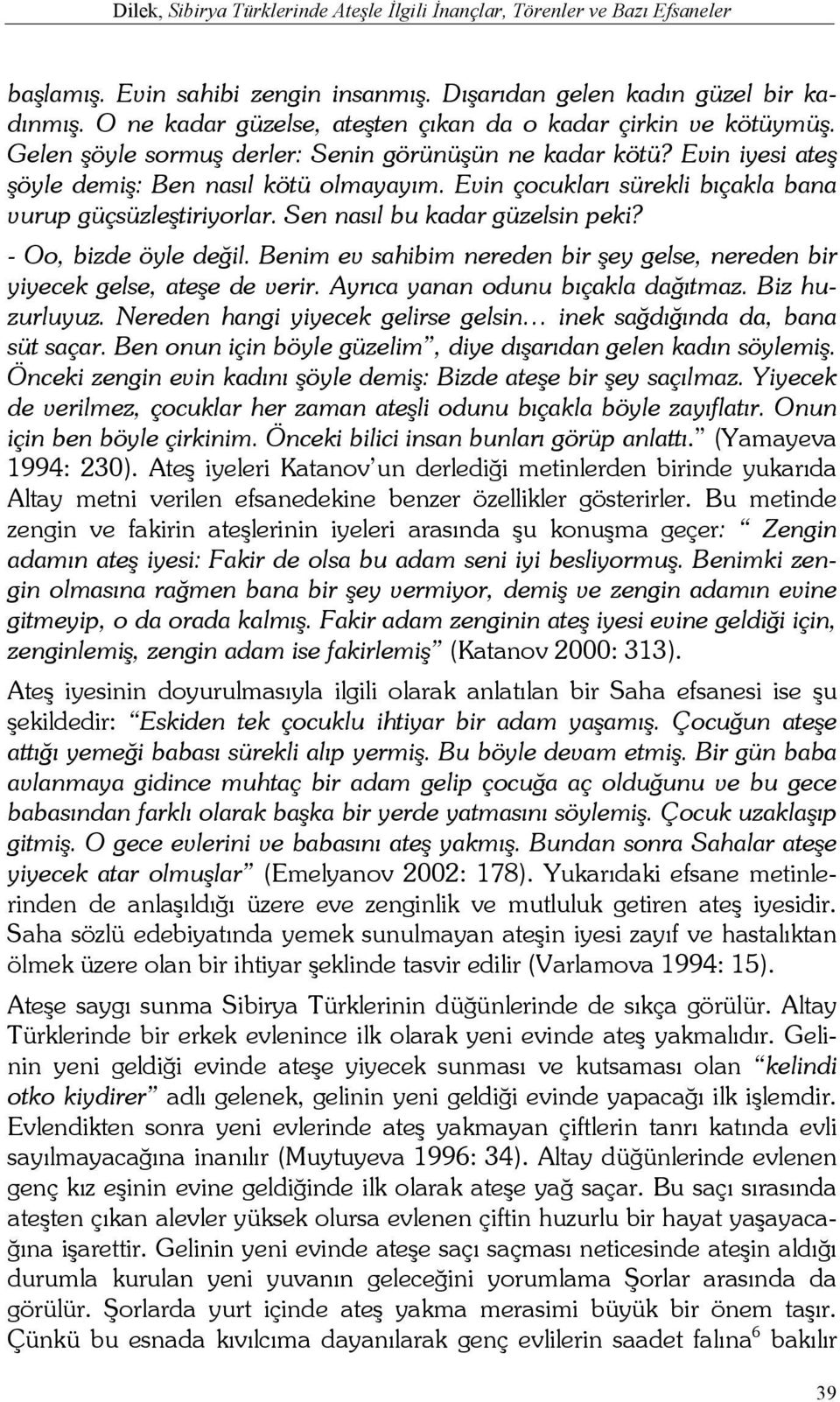 Evin çocukları sürekli bıçakla bana vurup güçsüzleştiriyorlar. Sen nasıl bu kadar güzelsin peki? - Oo, bizde öyle değil.