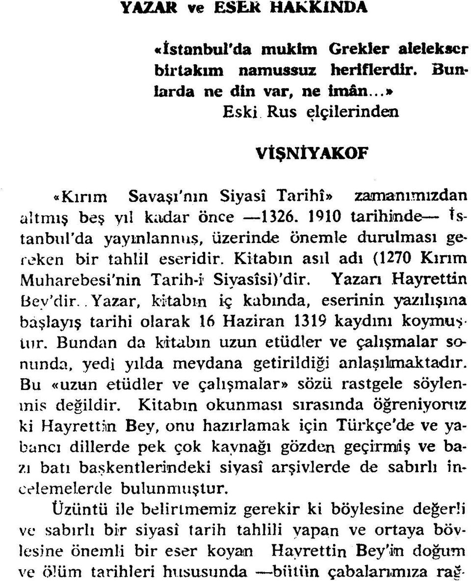 1910 tarihinde İstanbul da yayınlanmış, üzerinde önemle durulması gereken bir tahlil eseridir. Kitabın asıl adı (1270 Kırım Muharebesi nin Tarih-i Siyasîsi) dir. Yazarı Hayrettin Bey dir.