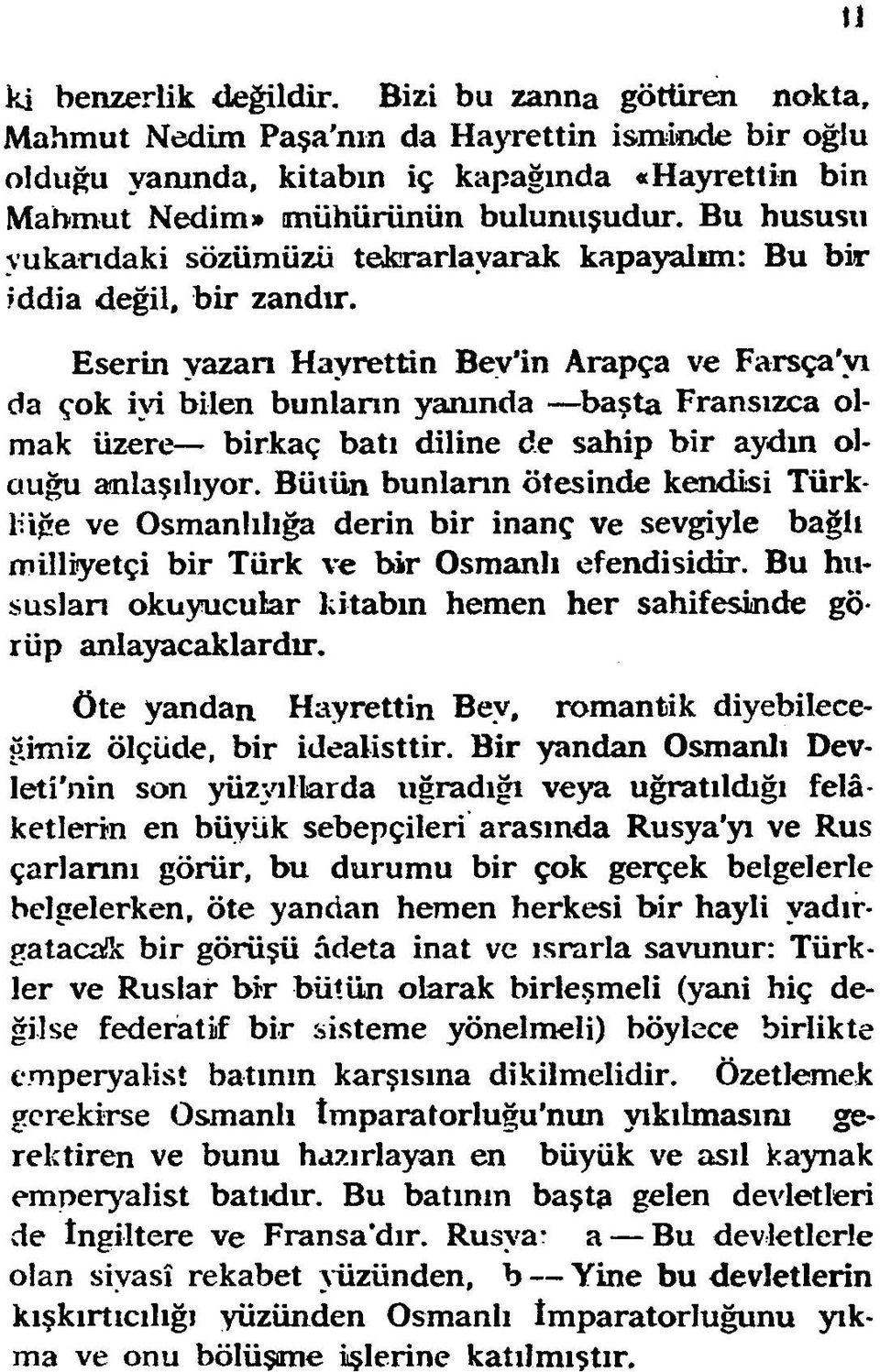 Eserin yazarı Hayrettin Bey in Arapça ve Farsça'yı da çok iyi bilen bunlann yanında başta Fransızca olmak üzere birkaç batı diline de sahip bir aydın olduğu anlaşılıyor.