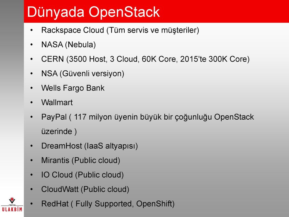 117 milyon üyenin büyük bir çoğunluğu OpenStack üzerinde ) DreamHost (IaaS altyapısı) Mirantis