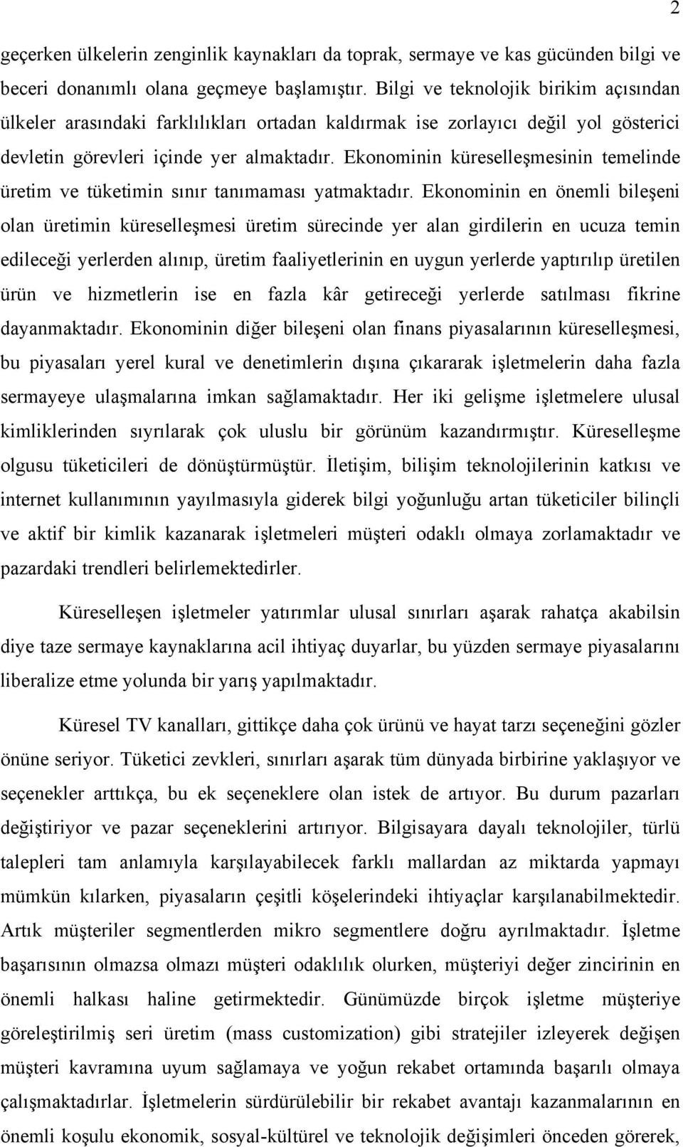 Ekonominin küreselleşmesinin temelinde üretim ve tüketimin sınır tanımaması yatmaktadır.