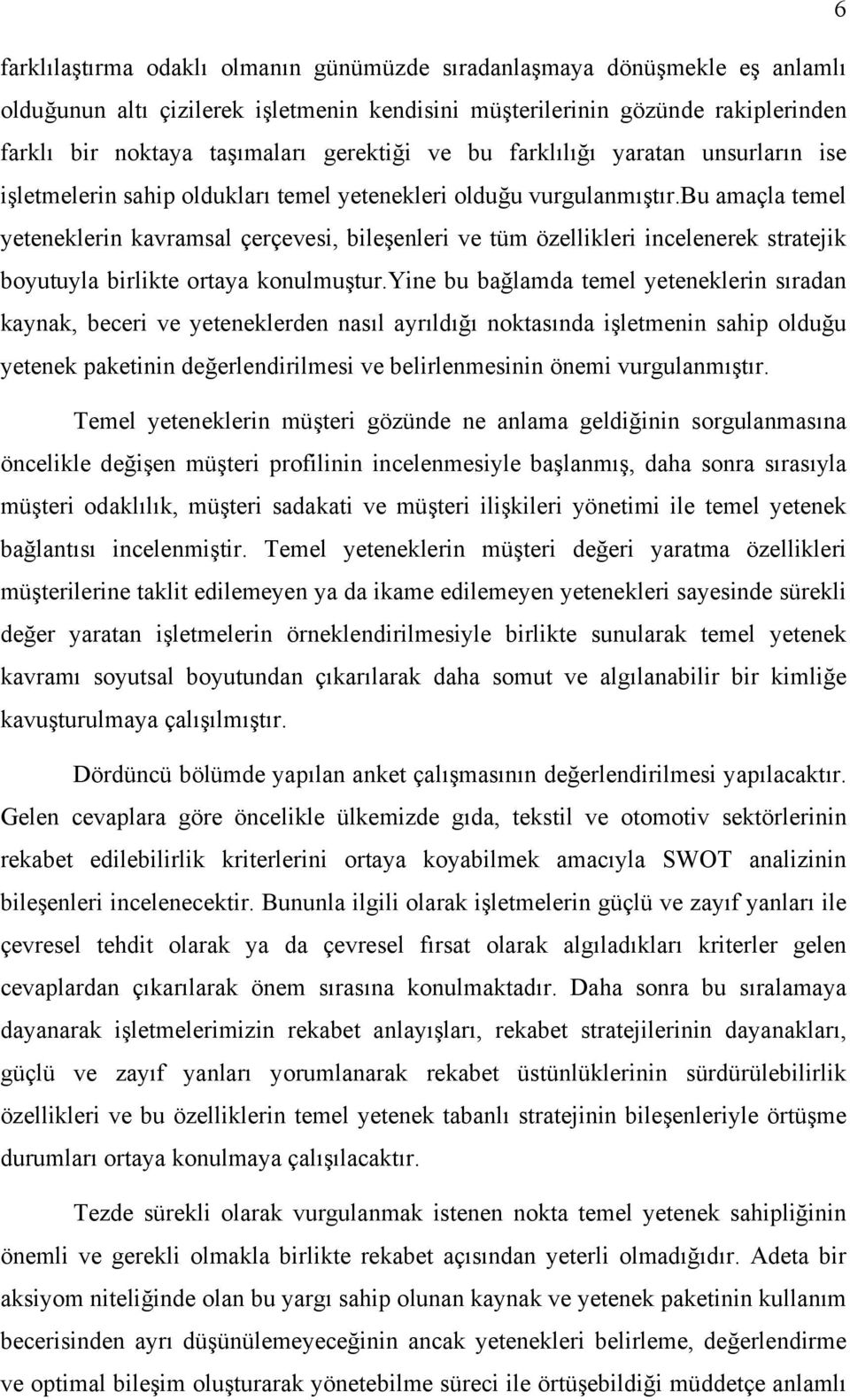 bu amaçla temel yeteneklerin kavramsal çerçevesi, bileşenleri ve tüm özellikleri incelenerek stratejik boyutuyla birlikte ortaya konulmuştur.