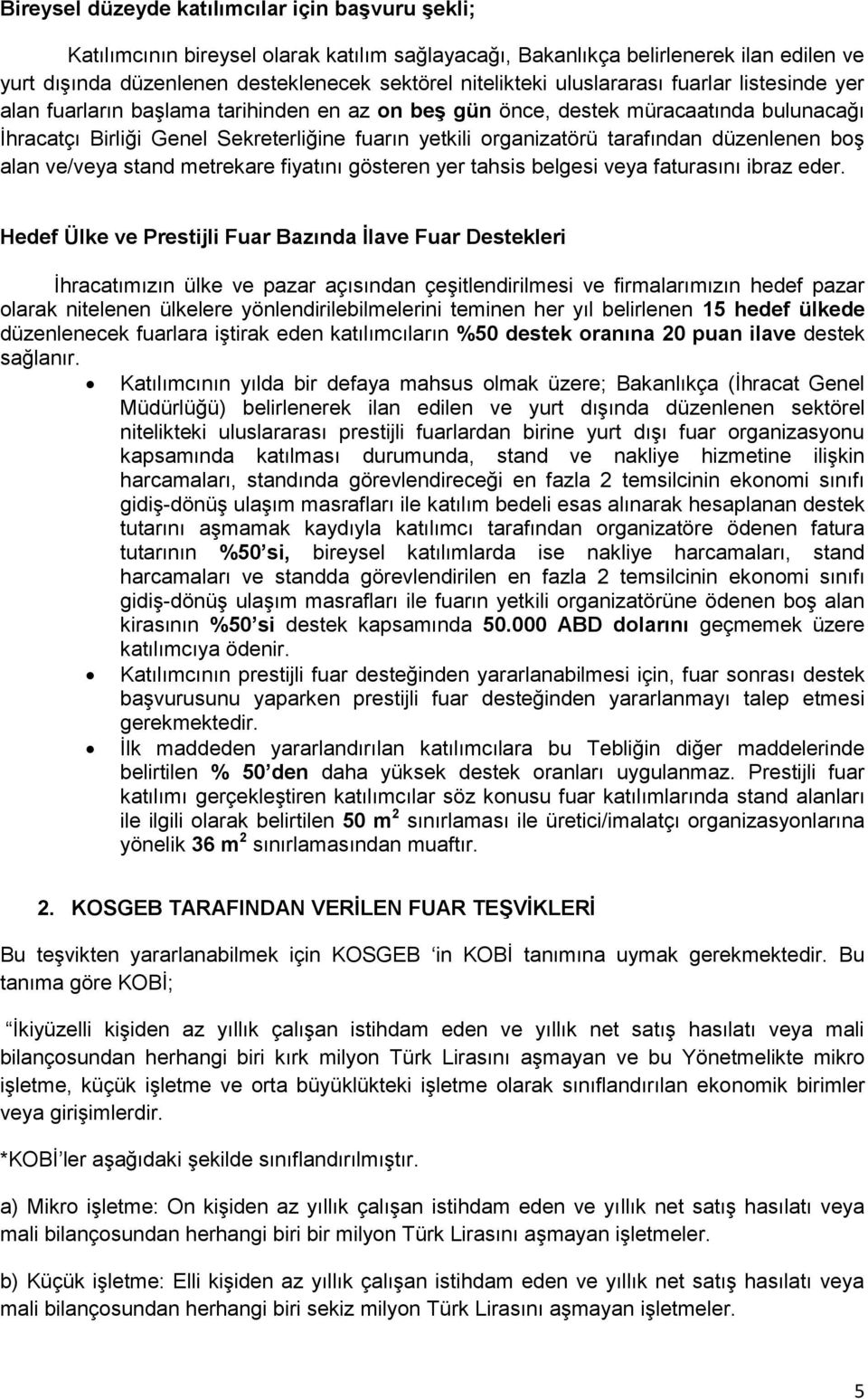 tarafından düzenlenen boş alan ve/veya stand metrekare fiyatını gösteren yer tahsis belgesi veya faturasını ibraz eder.