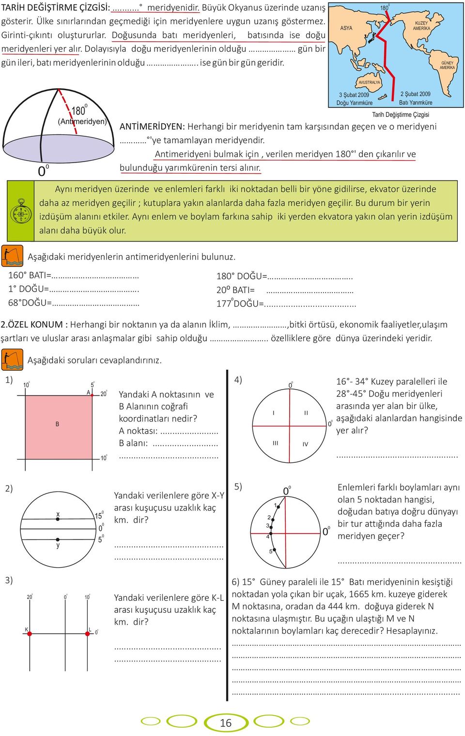 18 KUZEY AMERİKA ASYA GÜNEY AMERİKA AVUSTRALYA 3 Şubat 29 Doğu Yarmküre 18 2 Şubat 29 Bat Yarmküre Tarih Değiştirme Çizgisi (Antimeridyen) ANTİMERİDYEN: Herhangi bir meridyenin tam karşsndan geçen ve