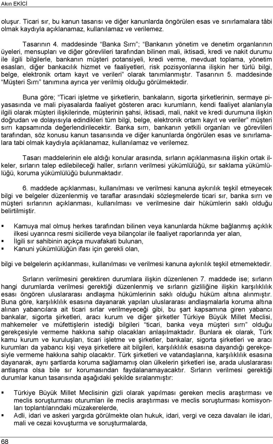 müşteri potansiyeli, kredi verme, mevduat toplama, yönetim esasları, diğer bankacılık hizmet ve faaliyetleri, risk pozisyonlarına ilişkin her türlü bilgi, belge, elektronik ortam kayıt ve verileri