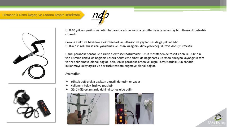 Harici parabolic sensör ile birlikte elektriksel bozulmaları uzun mesafeden de tespit edebilir. ULD nin yan kısmına kolaylıkla bağlanır.