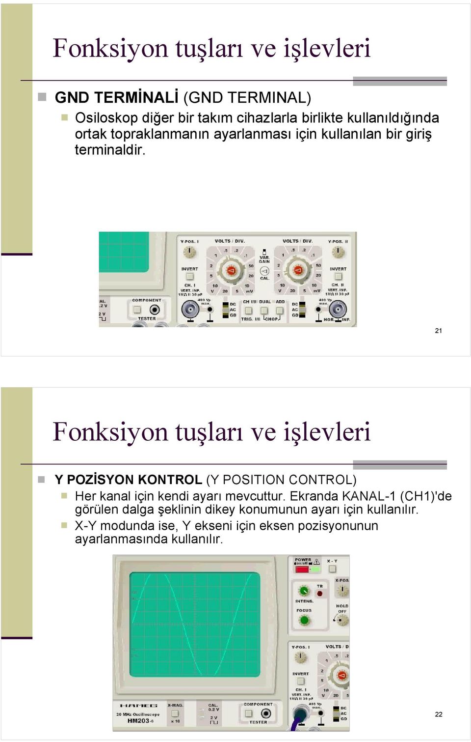 21 Fonksiyon tuşları ve işlevleri Y POZİSYON KONTROL (Y POSITION CONTROL) Her kanal için kendi ayarı mevcuttur.