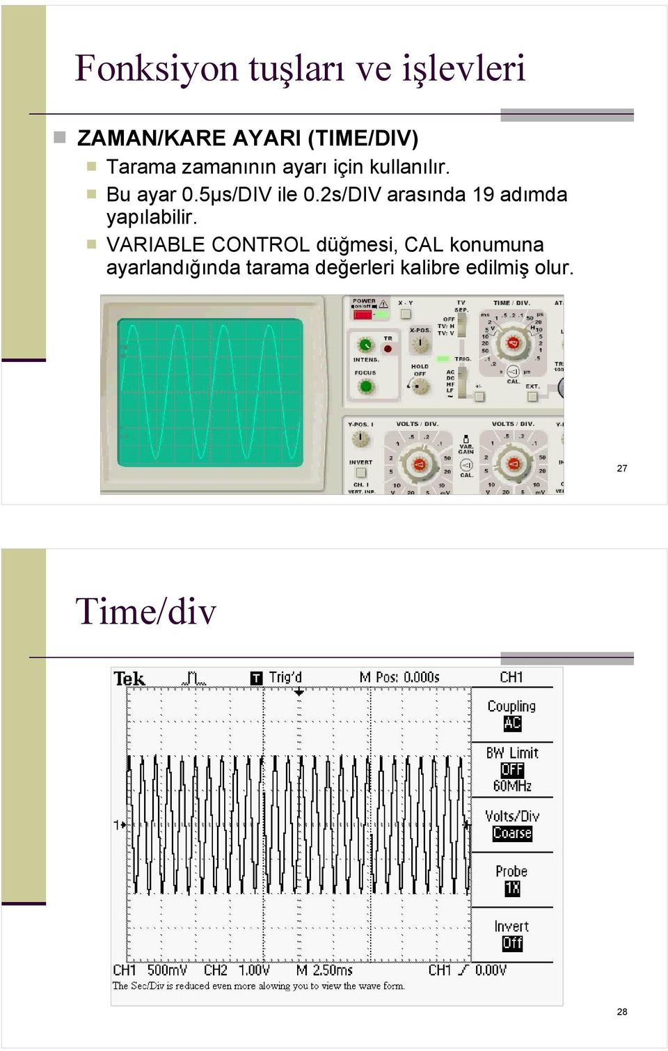 2s/DIV arasında 19 adımda yapılabilir.