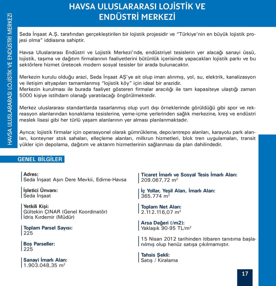 Havsa Uluslararası Endüstri ve Lojistik Merkezi nde, endüstriyel tesislerin yer alacağı sanayi üssü, lojistik, taşıma ve dağıtım firmalarının faaliyetlerini bütünlük içerisinde yapacakları lojistik