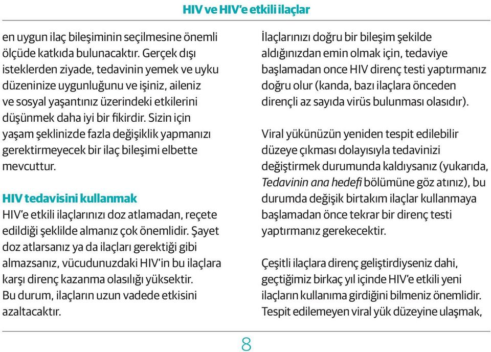 Sizin için yaşam şeklinizde fazla değişiklik yapmanızı gerektirmeyecek bir ilaç bileşimi elbette mevcuttur.