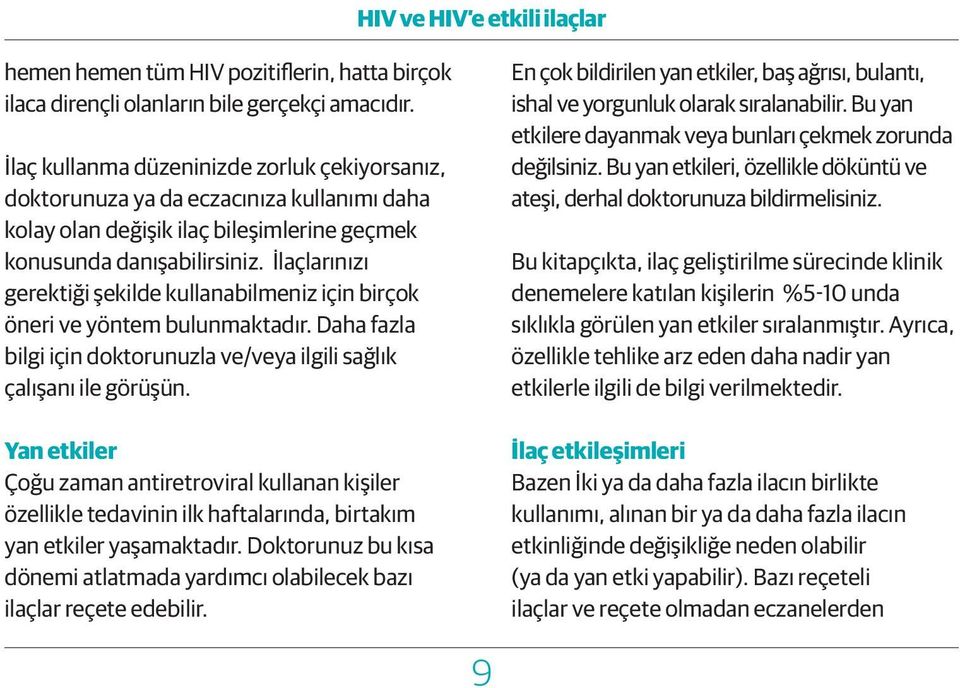 İlaçlarınızı gerektiği şekilde kullanabilmeniz için birçok öneri ve yöntem bulunmaktadır. Daha fazla bilgi için doktorunuzla ve/veya ilgili sağlık çalışanı ile görüşün.