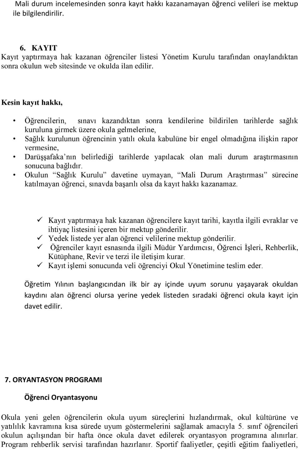 Kesin kayıt hakkı, Öğrencilerin, sınavı kazandıktan sonra kendilerine bildirilen tarihlerde sağlık kuruluna girmek üzere okula gelmelerine, Sağlık kurulunun öğrencinin yatılı okula kabulüne bir engel