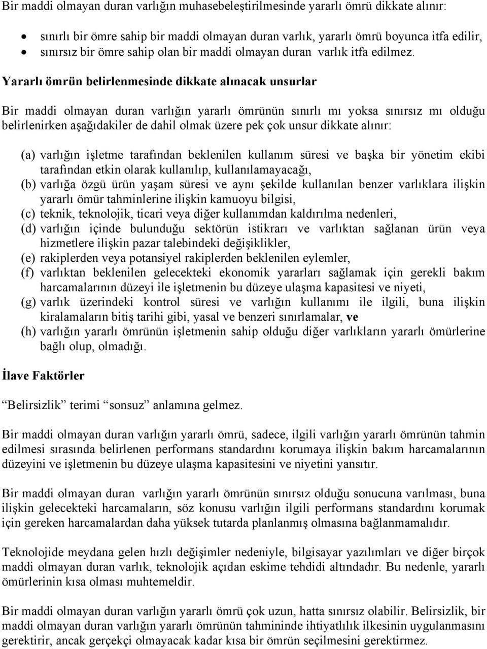 Yararlı ömrün belirlenmesinde dikkate alınacak unsurlar Bir maddi olmayan duran varlığın yararlı ömrünün sınırlı mı yoksa sınırsız mı olduğu belirlenirken aşağıdakiler de dahil olmak üzere pek çok