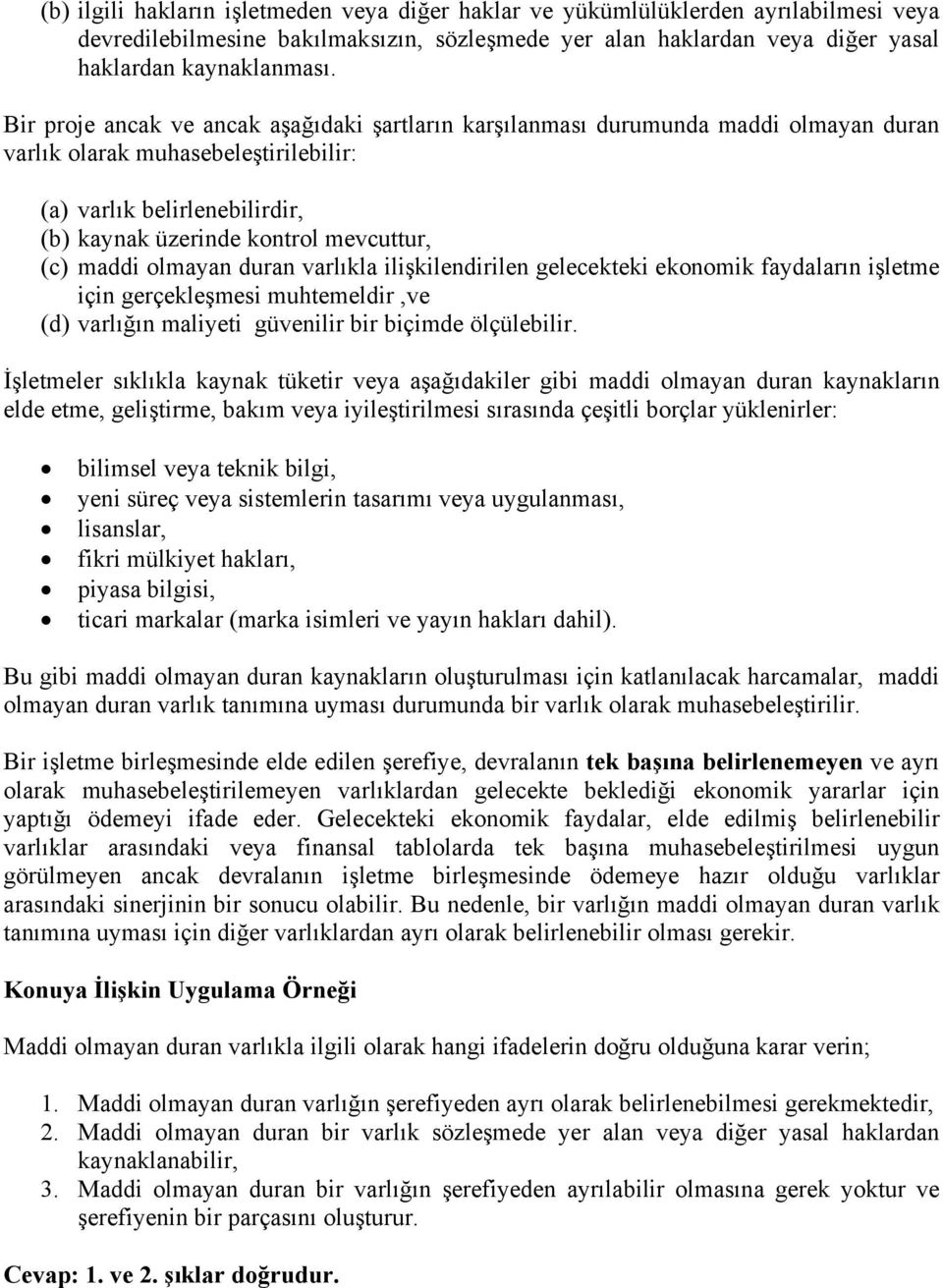 maddi olmayan duran varlıkla ilişkilendirilen gelecekteki ekonomik faydaların işletme için gerçekleşmesi muhtemeldir,ve (d) varlığın maliyeti güvenilir bir biçimde ölçülebilir.