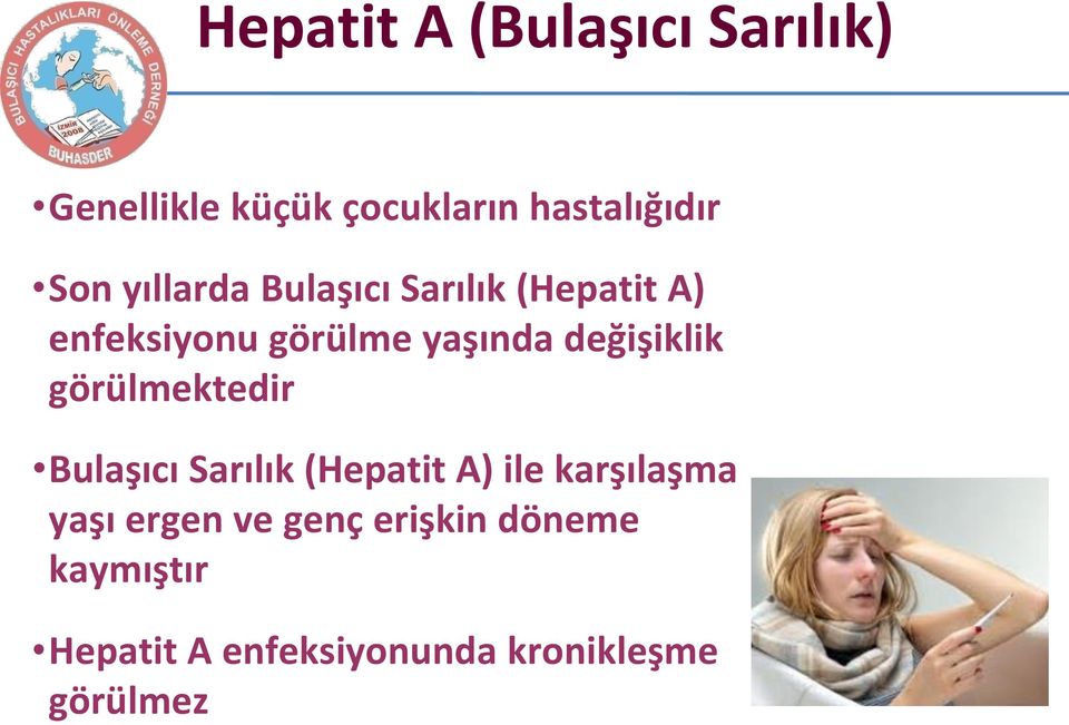 (Hepatit A) enfeksiyonu görülme yaşında değişiklik görülmektedir Bulaşıcı