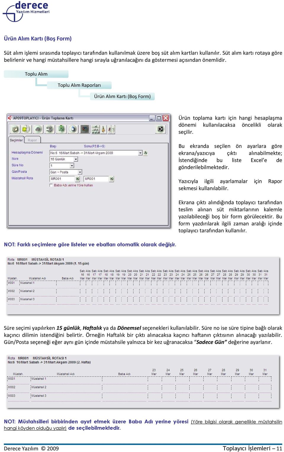 Toplu Alım Toplu Alım Raporları Ürün Alım Kartı (Boş Form) NOT: Farklı seçimlere göre listeler ve ebatları otomatik olarak değişir.