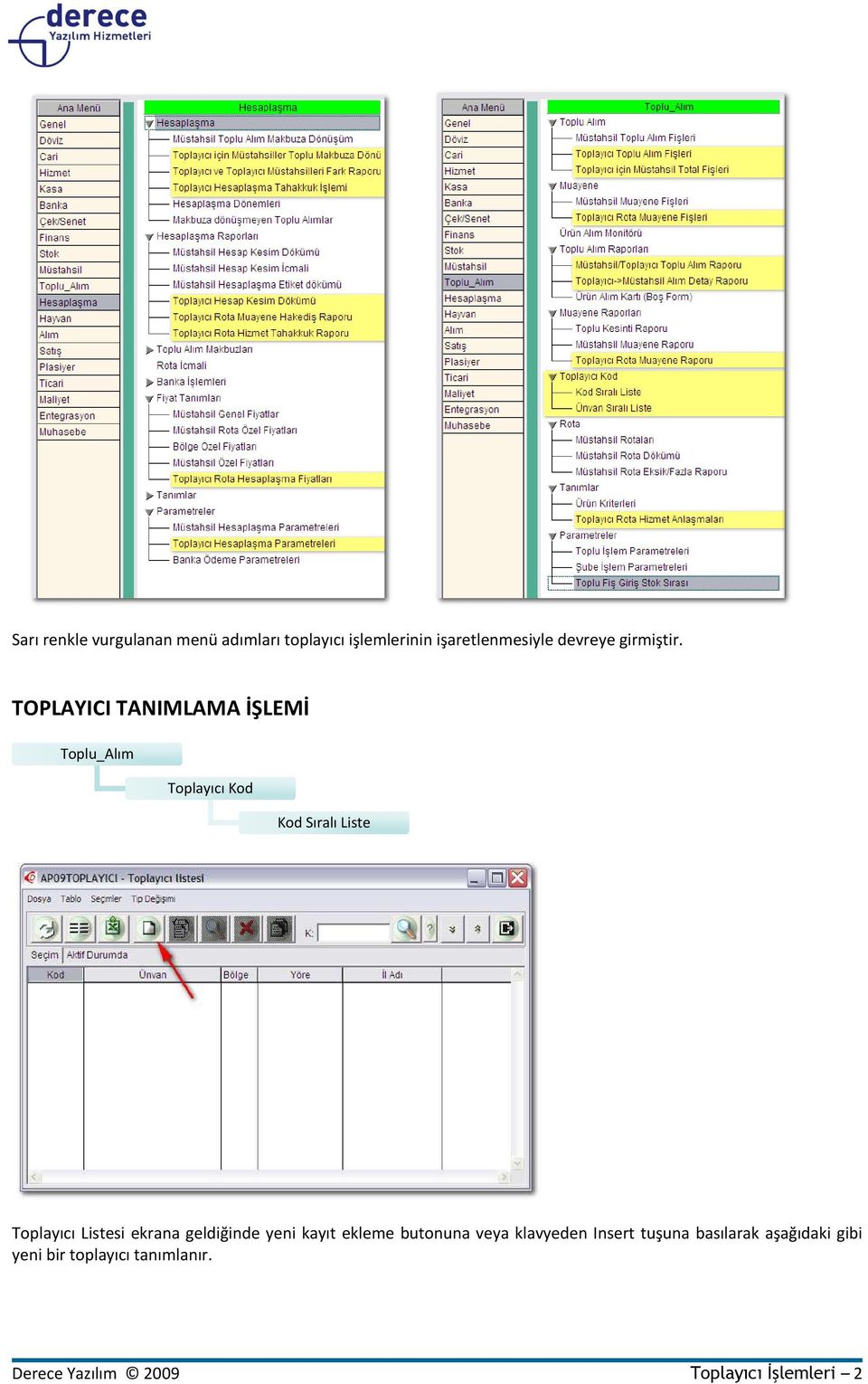 TOPLAYICI TANIMLAMA İŞLEMİ Toplu_Alım Toplayıcı Kod Kod Sıralı Liste Toplayıcı Listesi