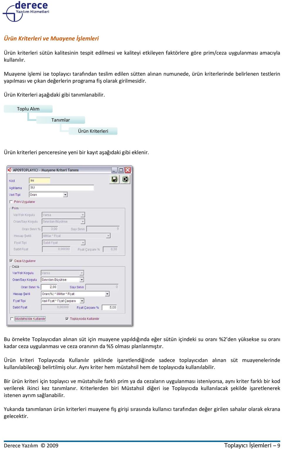 Ürün Kriterleri aşağıdaki gibi tanımlanabilir. Toplu Alım Tanımlar Ürün Kriterleri Ürün kriterleri penceresine yeni bir kayıt aşağıdaki gibi eklenir.