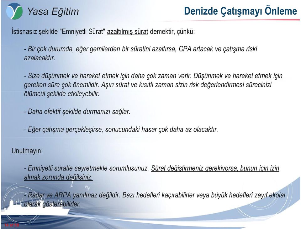 Aşırı sürat ve kısıtlı zaman sizin risk değerlendirmesi sürecinizi ölümcül şekilde etkileyebilir. - Daha efektif şekilde durmanızı sağlar.