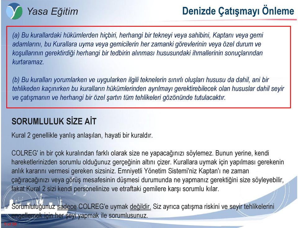 (b) Bu kuralları yorumlarken ve uygularken ilgili teknelerin sınırlı oluşları hususu da dahil, ani bir tehlikeden kaçınırken bu kuralların hükümlerinden ayrılmayı gerektirebilecek olan hususlar dahil