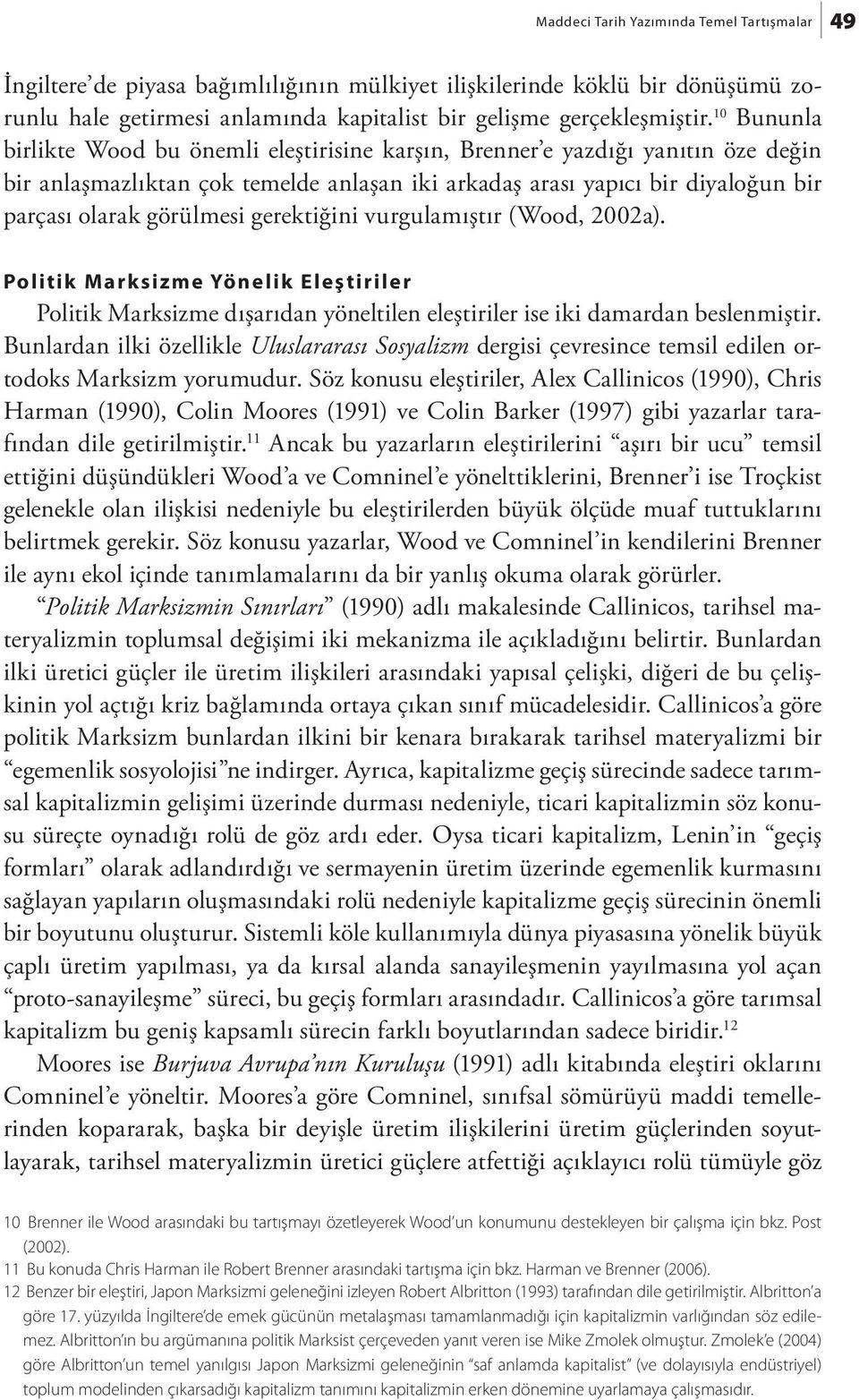 gerektiğini vurgulamıştır (Wood, 2002a). 49 Politik Marksizme Yönelik Eleştiriler Politik Marksizme dışarıdan yöneltilen eleştiriler ise iki damardan beslenmiştir.