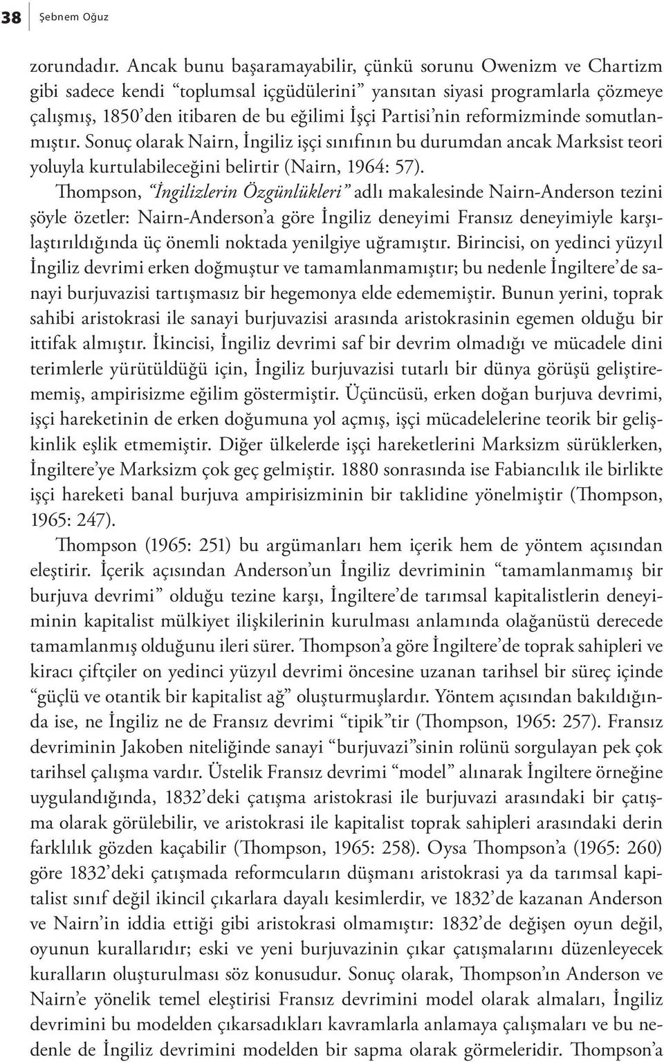 reformizminde somutlanmıştır. Sonuç olarak Nairn, İngiliz işçi sınıfının bu durumdan ancak Marksist teori yoluyla kurtulabileceğini belirtir (Nairn, 1964: 57).