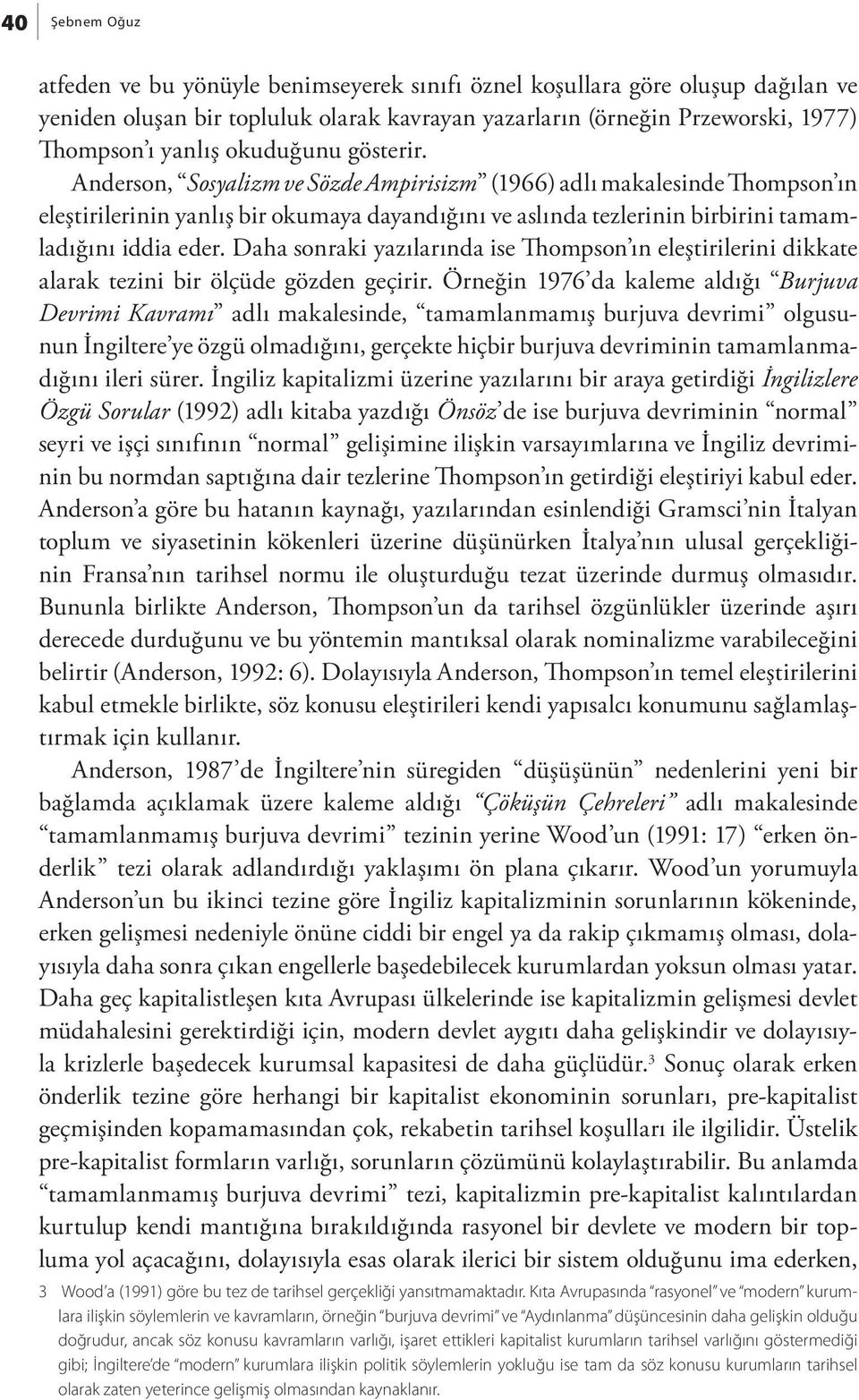 Daha sonraki yazılarında ise Thompson ın eleştirilerini dikkate alarak tezini bir ölçüde gözden geçirir.