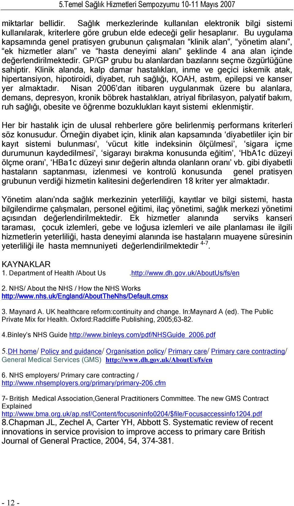 GP/GP grubu bu alanlardan bazılarını seçme özgürlüğüne sahiptir.