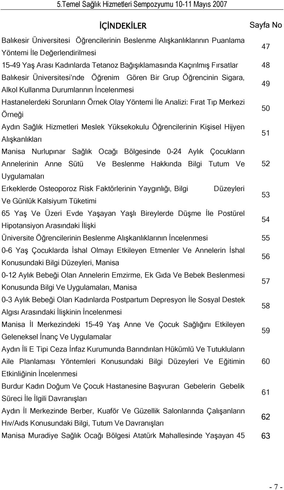 Merkezi Örneği 50 Aydın Sağlık Hizmetleri Meslek Yüksekokulu Öğrencilerinin Kişisel Hijyen Alışkanlıkları 51 Manisa Nurlupınar Sağlık Ocağı Bölgesinde 0-24 Aylık Çocukların Annelerinin Anne Sütü Ve