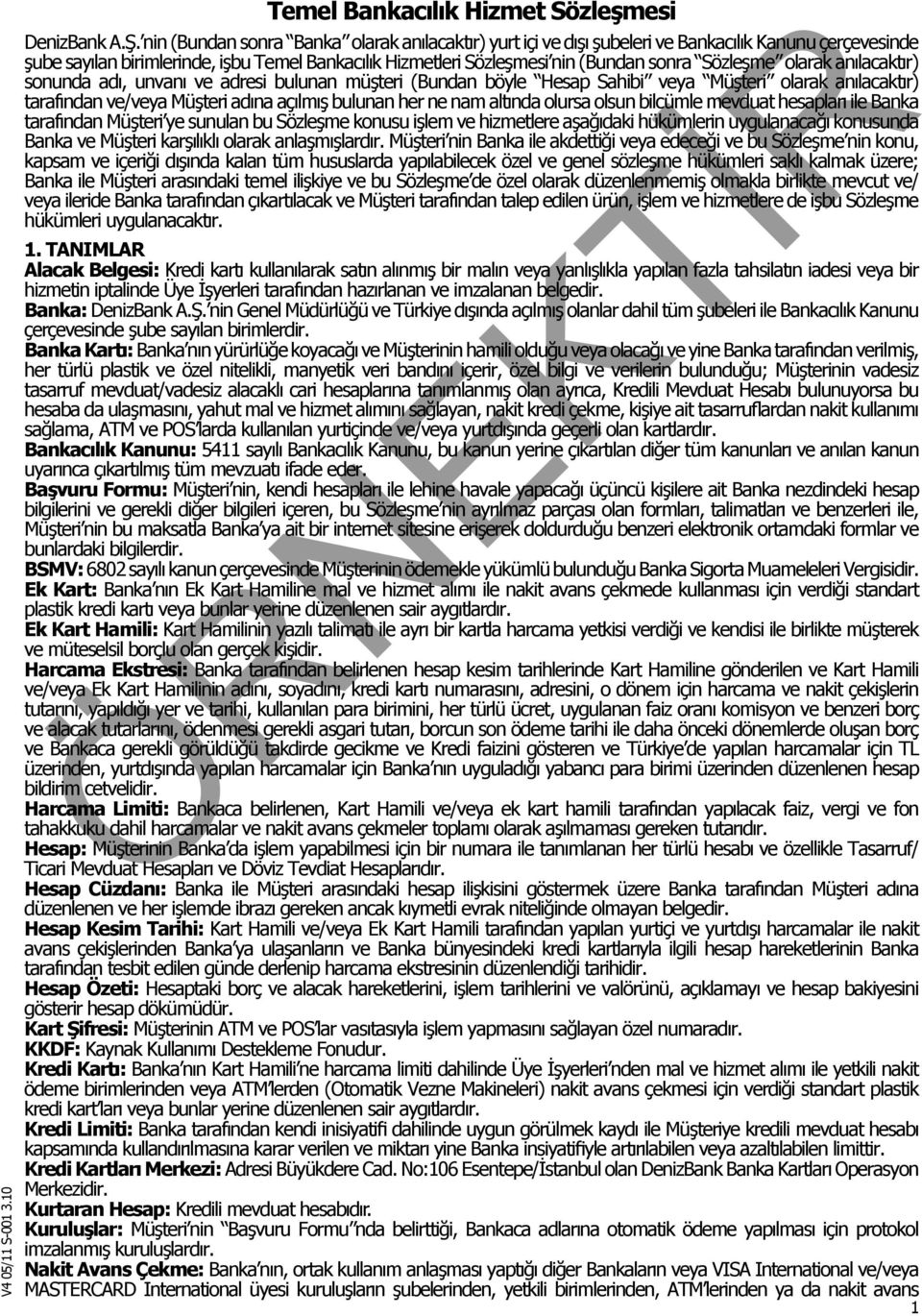 Sözleşme olarak anılacaktır) sonunda adı, unvanı ve adresi bulunan müşteri (Bundan böyle Hesap Sahibi veya Müşteri olarak anılacaktır) tarafından ve/veya Müşteri adına açılmış bulunan her ne nam