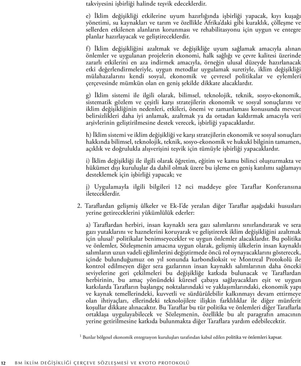 korunması ve rehabilitasyonu için uygun ve entegre planlar hazırlayacak ve geliştireceklerdir.