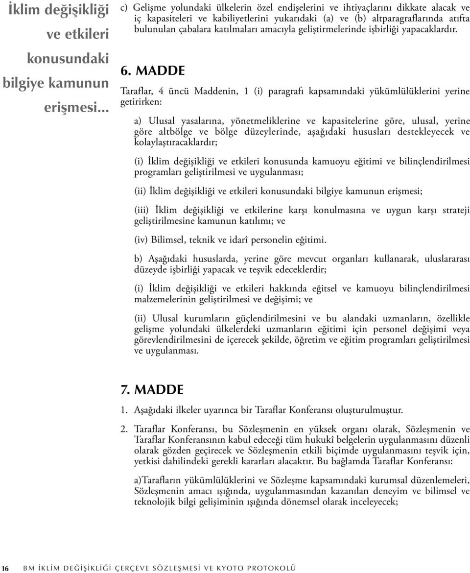 katılmaları amacıyla geliştirmelerinde işbirliği yapacaklardır. 6.