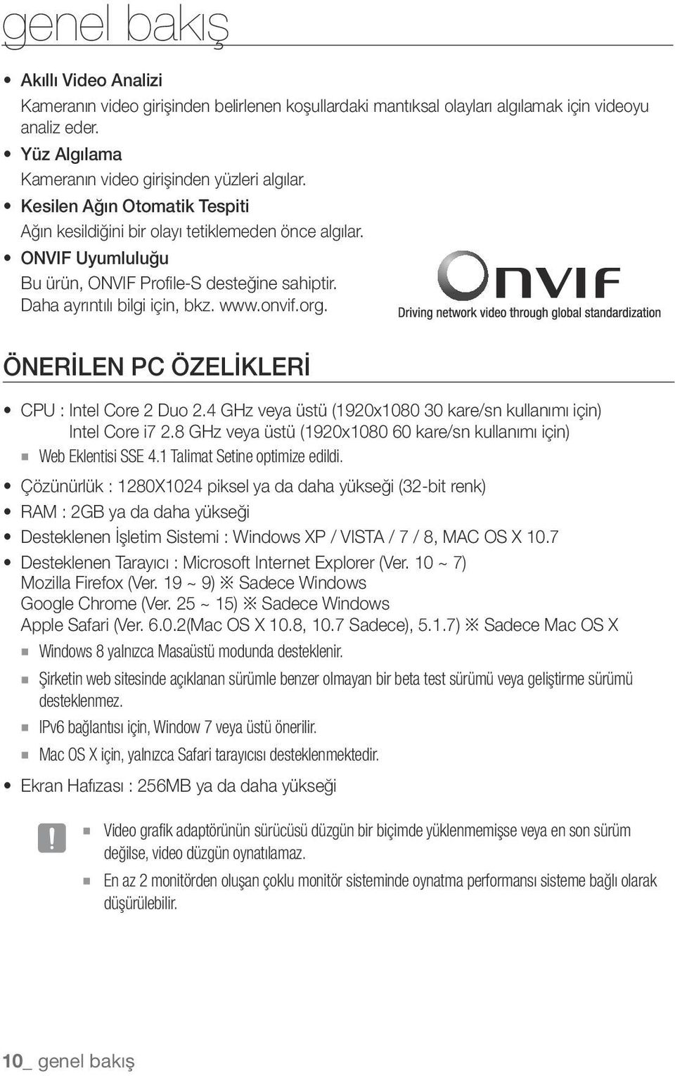 Önerilen PC Özelikleri CPU : Intel Core 2 Duo 2.4 GHz veya üstü (1920x1080 30 kare/sn kullanımı için) Intel Core i7 2.8 GHz veya üstü (1920x1080 60 kare/sn kullanımı için) Web Eklentisi SSE 4.