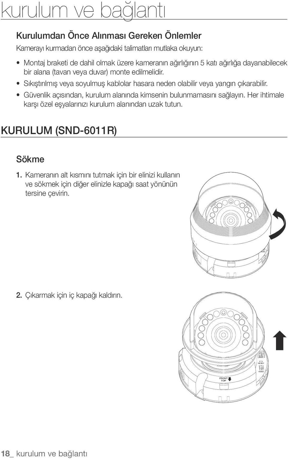 GND RESET VIDEO RESET VIDEO 1 2 1 2 kurulum ve bağlantı Kurulumdan Önce Alınması Gereken Önlemler Kamerayı kurmadan önce aşağıdaki talimatları mutlaka okuyun: Montaj braketi de dahil olmak üzere