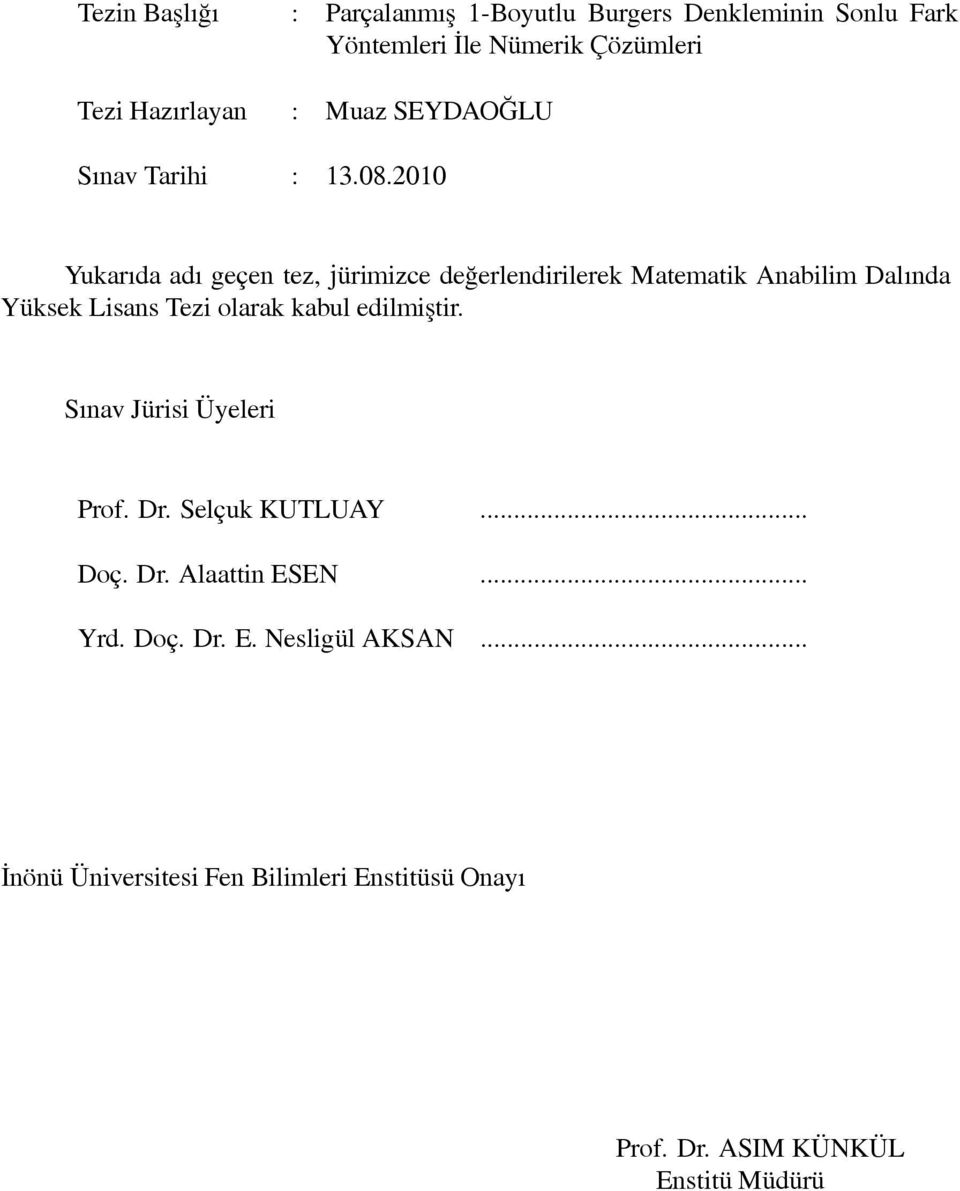 2010 Yukarıda adı geçen tez, jürimizce değerlendirilerek Matematik Anabilim Dalında Yüksek Lisans Tezi olarak kabul