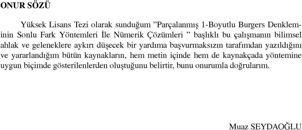 yardıma başvurmaksızın tarafımdan yazıldığını ve yararlandığım bütün kaynakların, hem metin içinde hem de