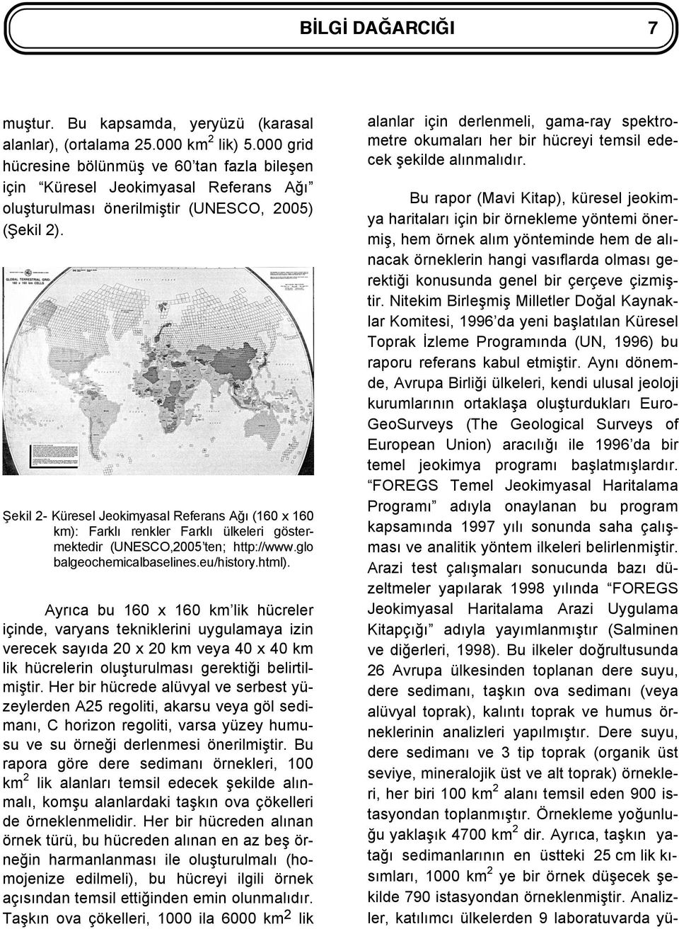 Şekil 2- Küresel Jeokimyasal Referans Ağı (160 x 160 km): Farklı renkler Farklı ülkeleri göstermektedir (UNESCO,2005 ten; http://www.glo balgeochemicalbaselines.eu/history.html).